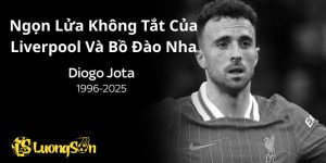 Diogo Jota – Ngọn Lửa Không Tắt Của Liverpool Và Bồ Đào Nha